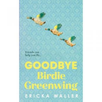 Ericka Waller Goodbye Birdie Greenwing