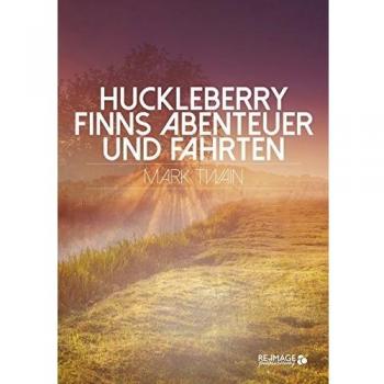 Huckleberry Finns Abenteuer und Fahrten