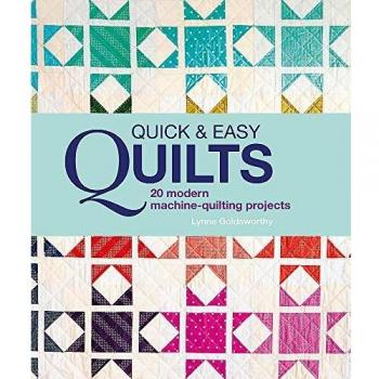 Quick and Easy Quilts: 20 Beautiful Quilting Projects by Lynne Goldsworthy