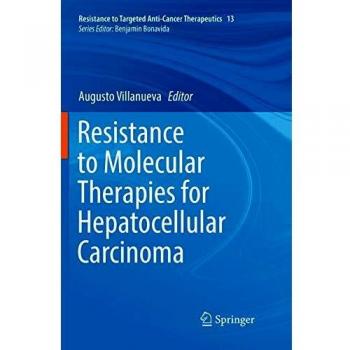 Resistance to Molecular Therapies for Hepatocellular Carcinoma (Resistance to Targeted Anti-Cancer Therapeutics, Band 13)