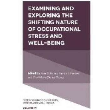 Examining and Exploring the Shifting Nature of Occupational Stress and Well-Being (Research in Occupational Stress and Well-Being, 19)