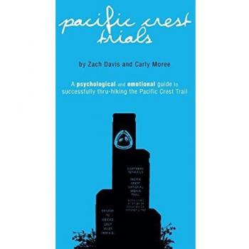 Pacific Crest Trials: A Psychological and Emotional Guide to Successfully Thru-Hiking the Pacific Crest Trail