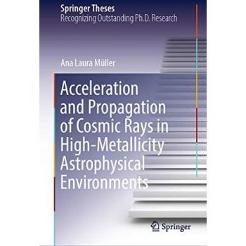 Cosmic Rays in High-Metallicity Environments: Acceleration and Propagation (Springer Theses)