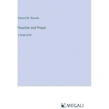 Bounds, Edward M.: Preacher and Prayer