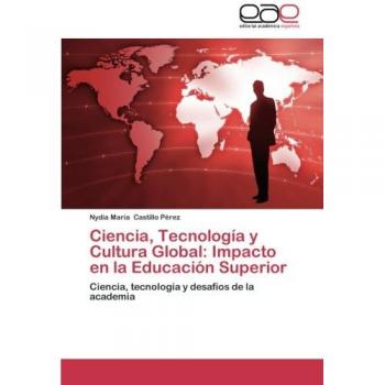 Ciencia, Tecnología y Cultura Global: Impacto en la Educación Superior: Ciencia, tecnología y desafíos de la academia