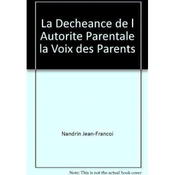 La Decheance de l Autorite Parentale la Voix des Parents