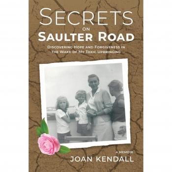 Secrets on Saulter Road: Discovering Hope and Forgiveness in the Wake of My Toxic Upbringing