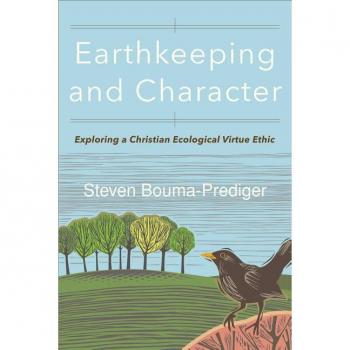 Earthkeeping and Character : Exploring a Christian Ecological Virtue Ethic