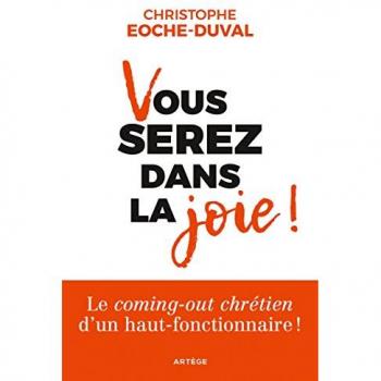 Vous serez dans la joie !: Le coming-out chrétien d'un haut-fonctionnaire !