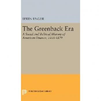 The Greenback Era : A Social and Political History of American Finance 1865-1879