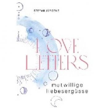 Stefan Jürgens Loveletters: Mutwillige Liebesergüsse