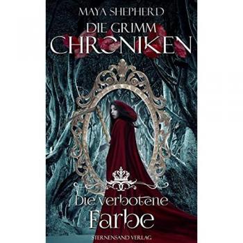 Shepherd, Maya: Die Grimm-Chroniken (Band 9: Die verbotene Farbe)