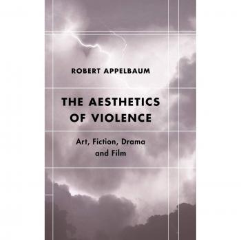The Aesthetics of Violence: Art, Fiction, Drama and Film (Futures of the Archive: Theory, Criticism, Crisis)