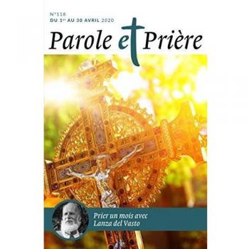 Parole et Prière n° 118 avril 2020: Lanza del Vasto (ART.REV.SPIRIT.)