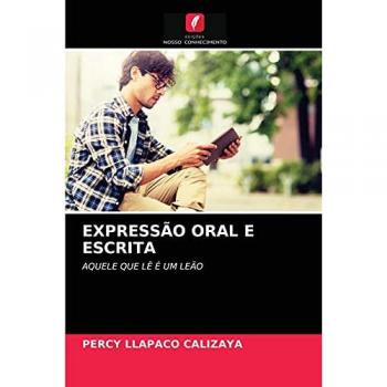 EXPRESSÃO ORAL E ESCRITA: AQUELE QUE LÊ É UM LEÃO