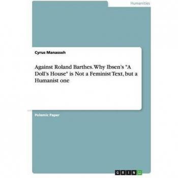 Against Roland Barthes. Why Ibsen's A Doll's House is Not a Feminist Text, but a Humanist one