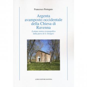 Argenta avamposto occidentale della Chiesa di Ravenna. Lettura storico-iconografica della pieve di S. Giorgio