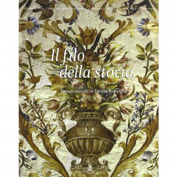 Il filo della storia. Tessuti antichi in Emilia Romagna