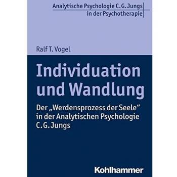 Individuation und Wandlung: Der Werdensprozess der Seele in der Analytischen Psychologie C. G. Jungs