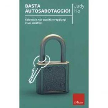 Basta autosabotaggio! Sblocca le tue qualità e raggiungi i tuoi o...