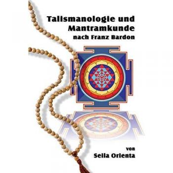 Talismanologie und Mantramkunde nach Franz Bardon