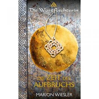 Die Zeit des Aufbruchs: Keltenroman (Die Welt der Wortflechterin)