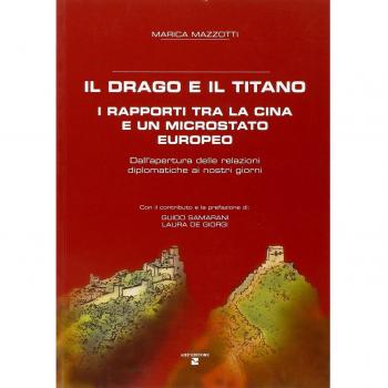Il drago e il titano. I rapporti tra la Cina e un microstato europeo. Dall'apertura delle relazioni diplomatiche ai nostri giorni