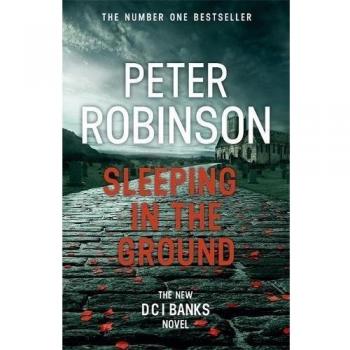 Sleeping in the Ground: DCI Banks 24, Peter Robinson, New,