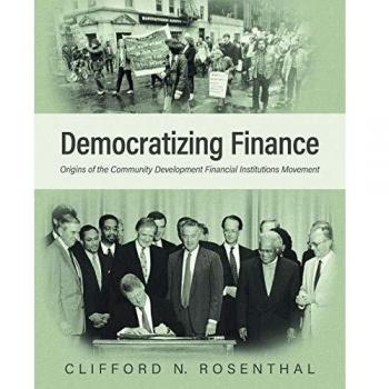 Democratizing Finance: Origins of the Community Development Financial Institutions Movement