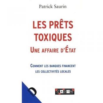 Les prêts toxiques, une affaire d'Etat : Comment les banques financent les collectivités locales