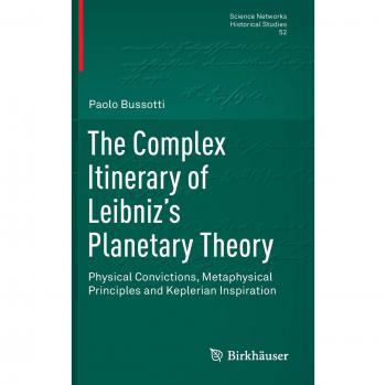 The Complex Itinerary of Leibniz’s Planetary Theory: Physical Convictions, Metaphysical Principles and Keplerian Inspiration