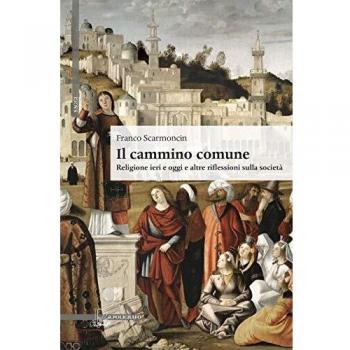 Il cammino comune. Religione ieri e oggi e altre riflessioni sulla società