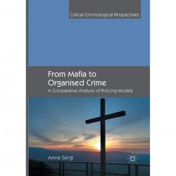 From Mafia to Organised Crime: A Comparative Analysis of Policing Models