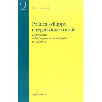 Politica, sviluppo e regolazione sociale. L'esperienza della progettazione integrata in Calabria