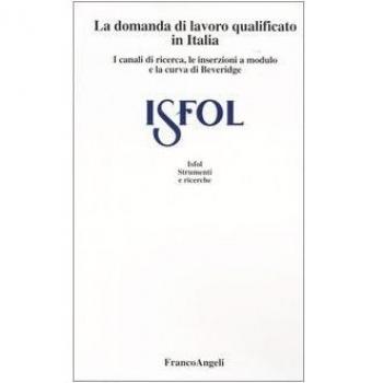 La domanda di lavoro qualificato in Italia. I canali di ricerca, le inserzioni a modulo e la curva di Beveridge
