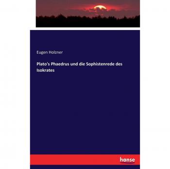Plato's Phaedrus und die Sophistenrede des Isokrates