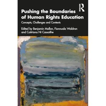 Pushing the Boundaries of Human Rights Education: Concepts, Challenges and Contexts