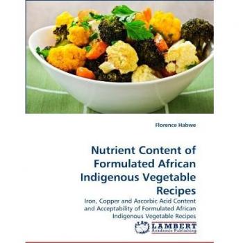 Nutrient Content of Formulated African Indigenous Vegetable Recipes: Iron, Copper and Ascorbic Acid Content and Acceptability of Formulated African Indigenous Vegetable Recipes