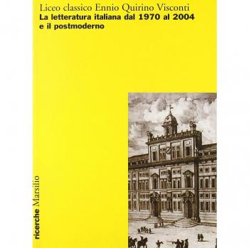 Liceo classico Ennio Quirino Visconti. La letteratura italiana dal 1970 al 2004 e il postmoderno. Atti del Convegno
