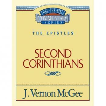 Thru the Bible Vol. 45 The Epistles 2 Corinthians by J Vernon McGee