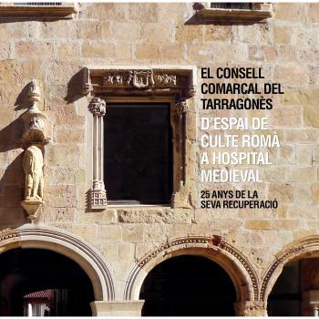 El Consell Comarcal del Tarragonès. Despai de culte romà a hospital medieval