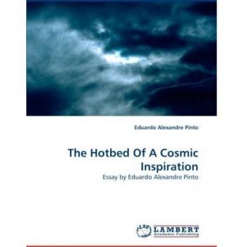 The Hotbed Of A Cosmic Inspiration: Essay by Eduardo Alexandre Pinto