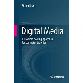 Digital Media: A Problem-solving Approach for Computer Graphics