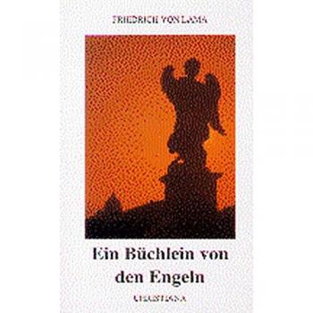 Lama, Friedrich von Ein Büchlein Von Den Engeln: Nach Den Aufzeichnungen Von Mechthild Thaller-Von Schönwerth