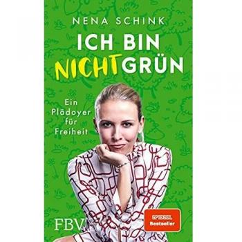 Nena Schink Ich Bin Nicht Grün: Ein Plädoyer Für Freiheit