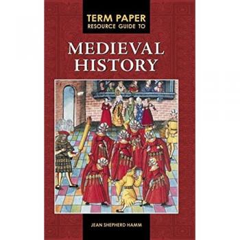 Term Paper Resource Guide to Medieval History