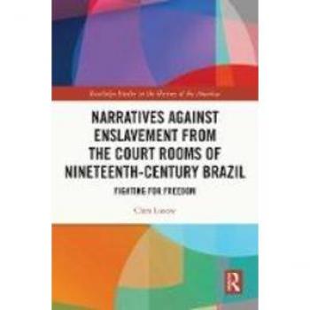 Narratives against Enslavement from the Court Rooms of Nineteenth-Century Brazil