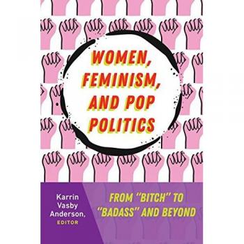 Women, Feminism, and Pop Politics; From Bitch to Badass and Beyond