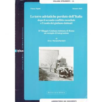 Le terre adriatiche perdute dell'Italia dopo il secondo conflitto mondiale e l'esodo dei giuliano dalmati. Il villaggio giuliano-dalmata di Roma...