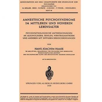 Amnestische Psychosyndrome im Mittleren und Höheren Lebensalter: Psychopathologische Untersuchungen an Alkoholikern, Senilen, Hirntraumatikern und. . ... der Neurologie und Psychiatrie, 83, Band 83)